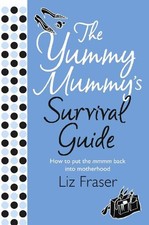 The Yummy Mummy's Survival Guide, Fraser, Liz Paperback Book The Cheap Fast Free
