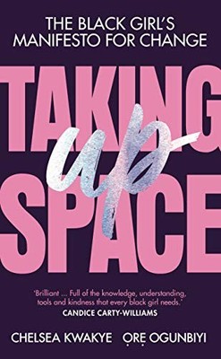 Taking Up Space: The Black Girl's Manifesto for Change by Ogunbiyi, Ore Book The