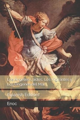 Los ngeles Cados, Los Vigilantes y Los Orgenes del Mal: (Spanish Edition) by Jos