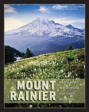 MOUNT RAINIER: NOTES & IMAGES FROM OUR ICONIC MOUNTAIN By Harlin John Iii VG