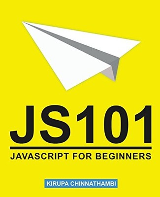 JS101: JAVASCRIPT FOR BEGINNERS By Kirupa Chinnathambi *Excellent Condition*