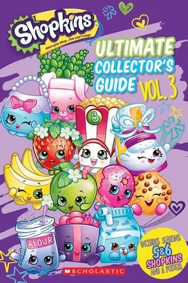 Ultimate Collector's Guide: Volume 3 (Shopkins) by Scholastic Inc