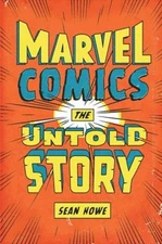 Marvel Comics : The Untold Story Hardcover Sean Howe
