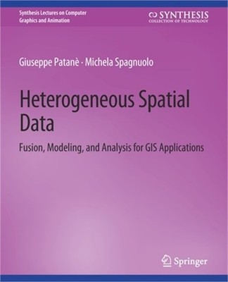 Heterogeneous Spatial Data: Fusion, Modeling, and Analysis for GIS Applications