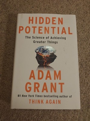 Hidden Potential : The Science of Achieving Greater Things by Adam Grant (2023,