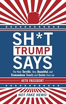 Sh*T Trump Says: The Most Terrific, Very Beautiful, and Tremendo