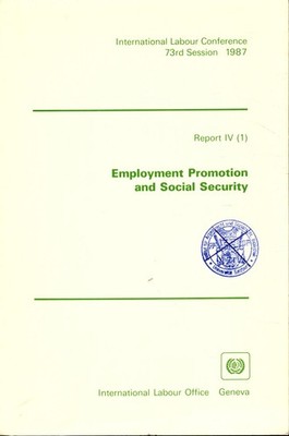 Employment Promotion and Social Security: Report IV (1) Fourth Item on the Agend