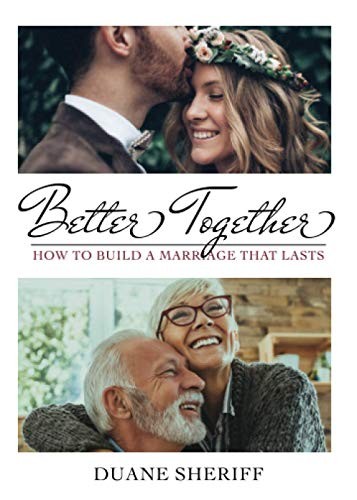 Better Together: How to Build a Marriage that Lasts,Duane Sherif