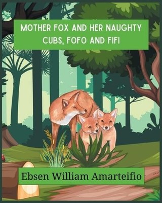 Mother fox and Her Naughty Cubs, Fofo and Fifi by Ebsen William Amarteifio Paper