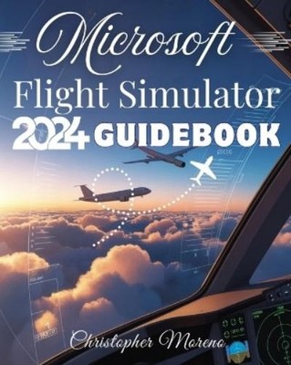 Christopher More Microsoft Flight Simulator 2024 Guidebo (Paperback) (UK IMPORT)