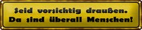 Blechschild Spruch 46X10Cm Vorsichtig Sind üBerall Menschen Dekoration