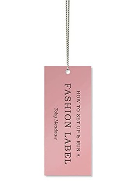 How to Set Up and Run a Fashion Label - Paperback By Meadows, Toby - VERY GOOD