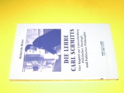 Die Lehre Carl Schmitts: Vier Kapitel zur Unterscheidung politischer Theolog...
