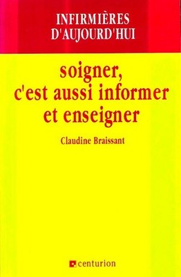Soigner c'est aussi informer et ensei... - Claudine Braissant - V597522