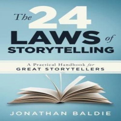 The 24 Laws of Storytelling A Practical Handbook for Great Storyt