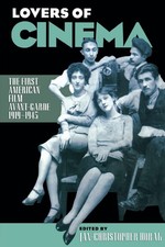 Lovers of Cinema: The First American Film Avant-Garde, 1919-1945 (Wisconsin Stu,