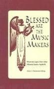 Blessed Are The Music Makers: Warm-ups for the Musician's Spirit