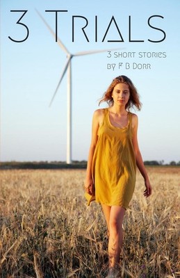 3 Trials: 3 short stories by F B Dorr by F.B. Dorr (English) Paperback Book