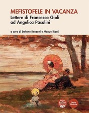 Libri Mefistofele In Vacanza. Lettere Di Francesco Gioli Ad Angelica Pasolini