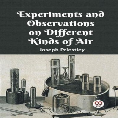 Experiments And Observations On Different Kinds Of Air Joseph Pri
