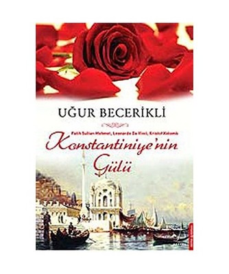 Konstantiniyyenin Gülü: Fatih Sultan Mehmet, Leonardo Da Vinci, Kristof Kolomb