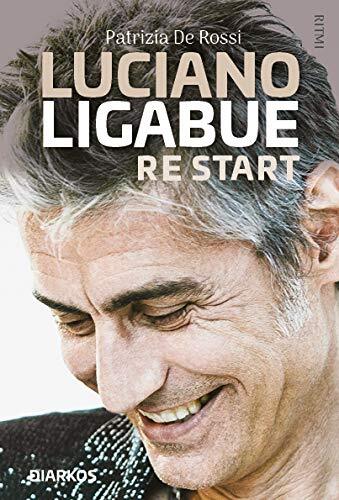 9788832176087 Luciano Ligabue re start - Patrizia De Rossi
