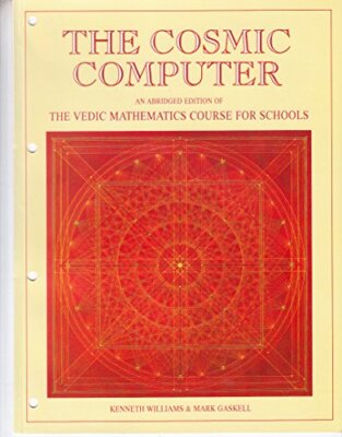 The Cosmic Computer: Vedic Mathematics Course for Schools By K. 