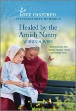 Healed by the Amish Nanny: An Uplifting Inspirational Romance (Lo - VERY GOOD