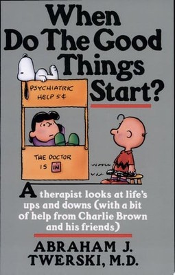 When Do The Good Things Start?: A Therapist Looks at Life's Ups and Downs (With 