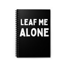 Leaf Me Alone Edition - Spiral Lined Blank Notebook Funny Journal