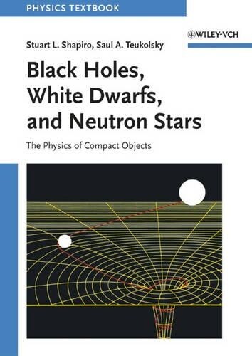 Stuart L. Shapiro Saul A. Teu Black Holes, White Dwarfs, and Neutron (Tascabile)