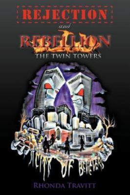 Rejection & Rebellion the Twin Towers by Travitt, Rhonda
