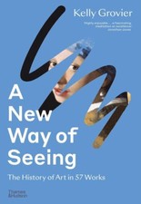 A New Way of Seeing: The History of Art in 57 Works [paperback] Grovier, Kelly [