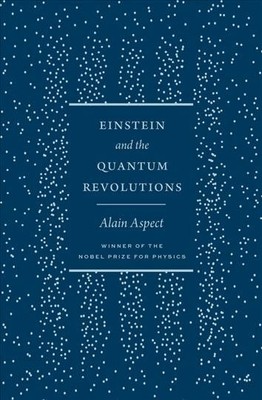 Einstein and the Quantum Revolutions, Hardcover by Aspect, Alain; Kaiser, Dav...