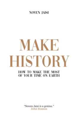 Make History: How to Make the Most of Your Time on Eart - Paperback NEW Jaisi, N