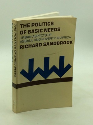 THE POLITICS OF BASIC NEEDS by Richard Sandbrook - 1982 - Africa - Economics