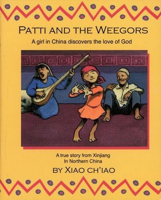 Patti And the Weegors: A girl in China discovers the love of God by Xiao Ciao (E