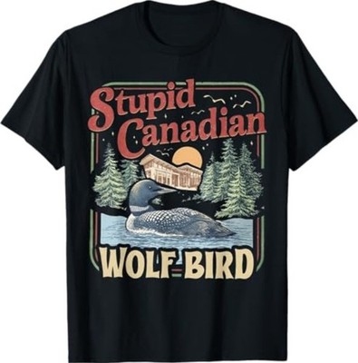 Stupid Canadian Wolf Bird Humor Quote T-Shirt