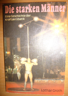 Die starken Männer-Geschichte der Kraftakrobatik--Henschel Verlag Berlin 1987