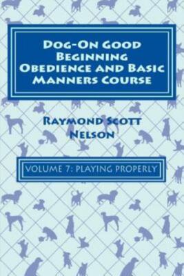 Dog-On Good Beginning Obedience And Basic Manners Course Volume 7: Problem-...