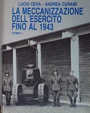 Ceva curami LA MECCANIZZAZIONE DELL'ESERCITO FINO AL 1943 TOMO I