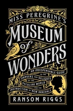 Miss Peregrine's Museum of Wonders: An Indispensable Guide to the Dangers an...