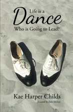 LIFE IS A DANCE: WHO IS GOING TO LEAD By Kae Harper Childs & Edie Melson **NEW**