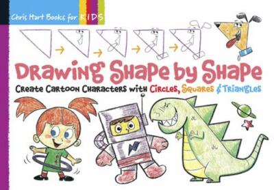 Drawing Shape by Shape: Create Cartoon Characters with Circles, Squares & Triang