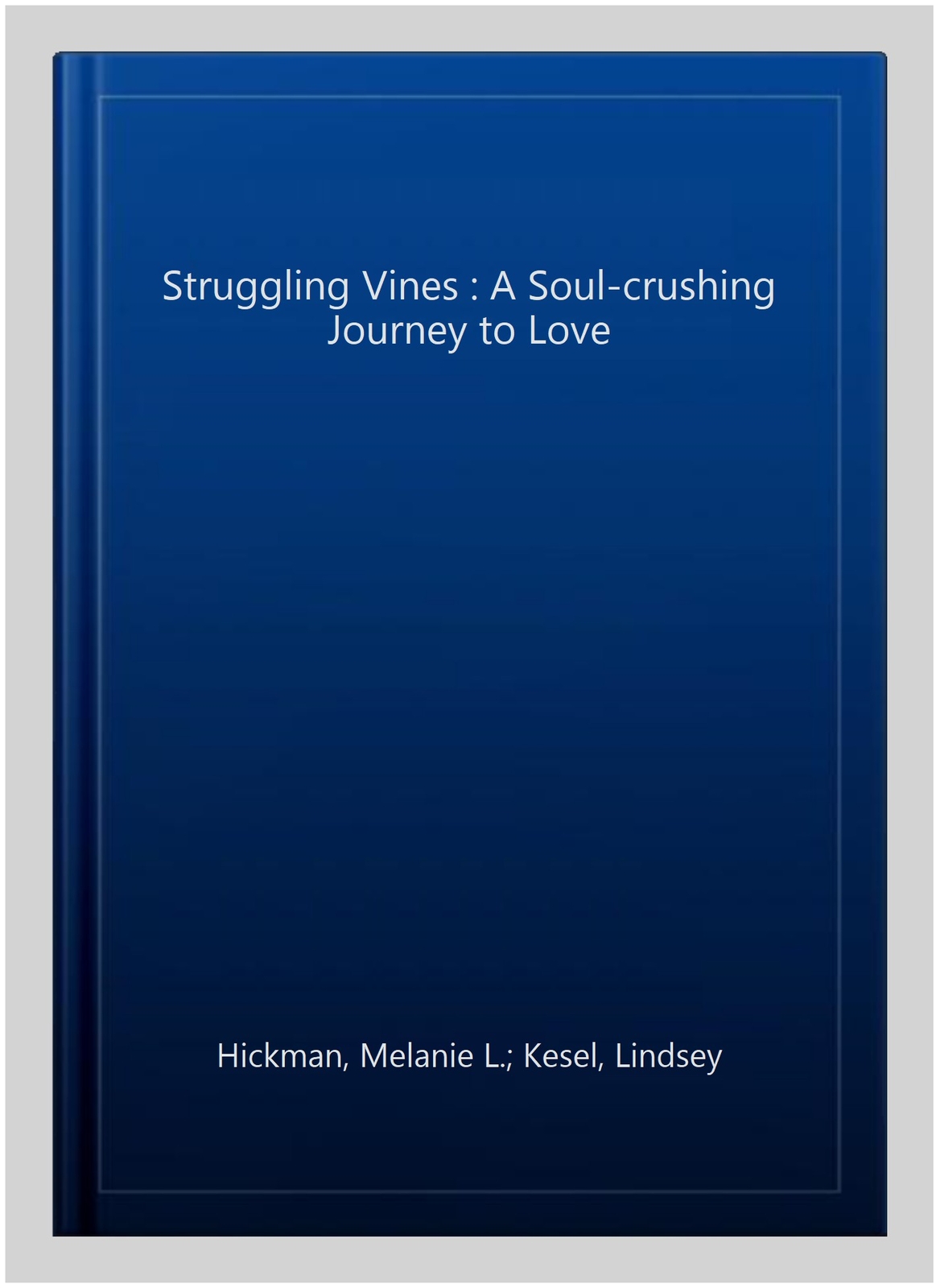 Struggling Vines A SoulCrushing Journey to Love by Melanie Hickman
