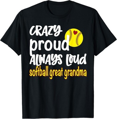 Crazy Proud Always Loud Softball Great Grandma T-Shirt