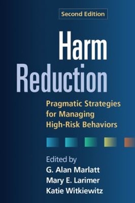 Harm Reduction : Pragmatic Strategies for Managing High-Risk Beha