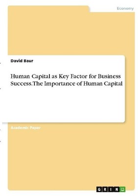 Human Capital as Key Factor for Business Success. The Importance of Human Capita