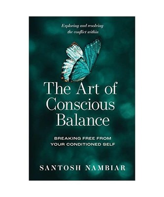 The Art of Conscious Balance: Breaking Free From Your Conditioned Self, Santosh 