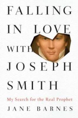 Falling in Love with Joseph Smith: My Search for the Real Prophet - GOOD
